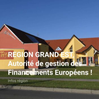 REGION GRAND EST, Autorité de gestion des Financements Européens !